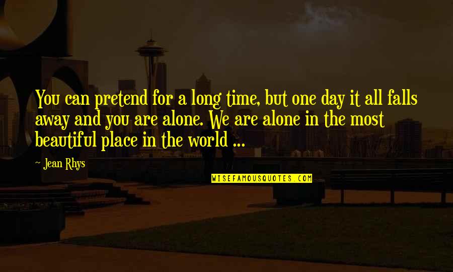 A Beautiful Place Quotes By Jean Rhys: You can pretend for a long time, but A Beautiful Place Quotes By Jean Rhys: You can pretend for a long time, but