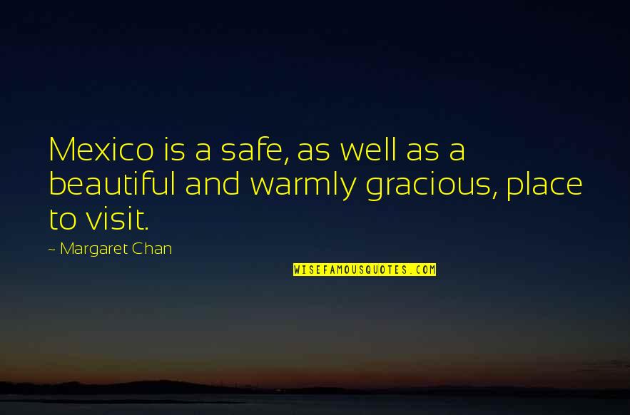 A Beautiful Place Quotes By Margaret Chan: Mexico is a safe, as well as a
