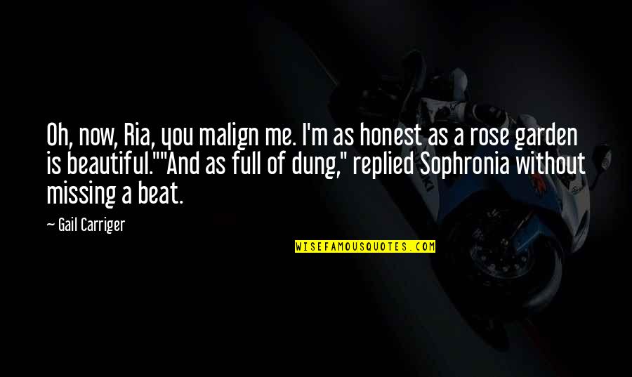 A Beautiful Rose Quotes By Gail Carriger: Oh, now, Ria, you malign me. I'm as