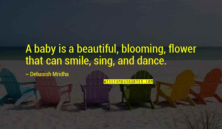 A Beautiful Smile Quotes By Debasish Mridha: A baby is a beautiful, blooming, flower that