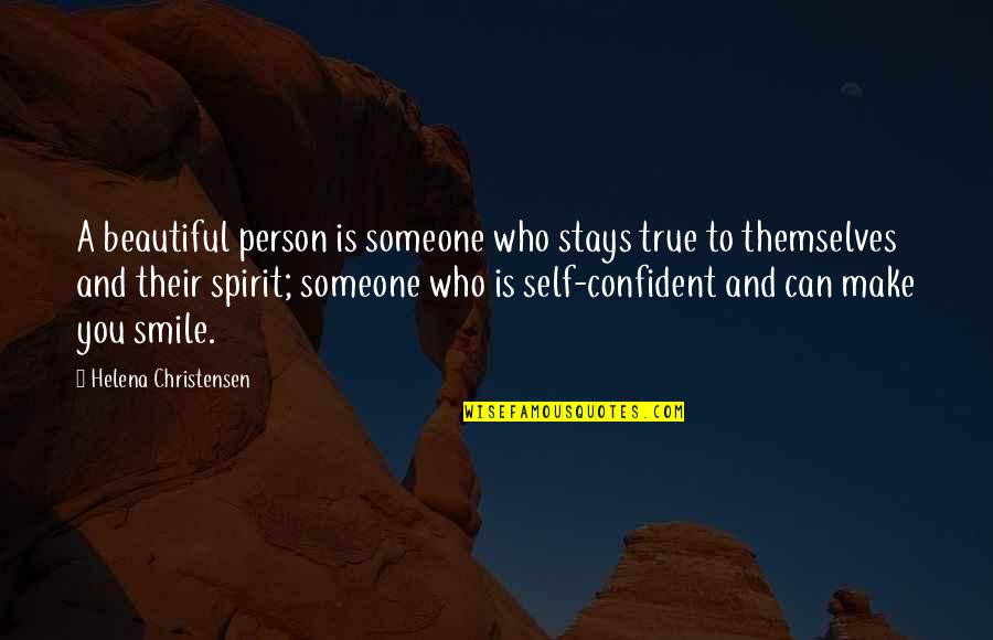 A Beautiful Smile Quotes By Helena Christensen: A beautiful person is someone who stays true