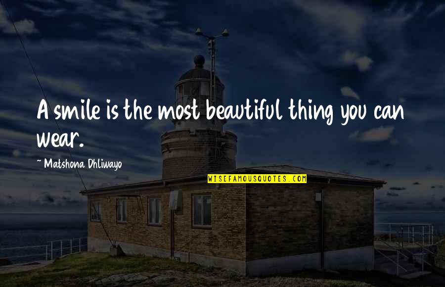 A Beautiful Smile Quotes By Matshona Dhliwayo: A smile is the most beautiful thing you