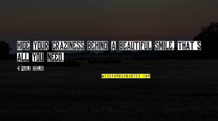 A Beautiful Smile Quotes By Paulo Coelho: Hide your craziness behind a beautiful smile. That's