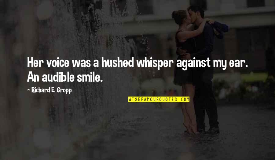 A Beautiful Smile Quotes By Richard E. Gropp: Her voice was a hushed whisper against my