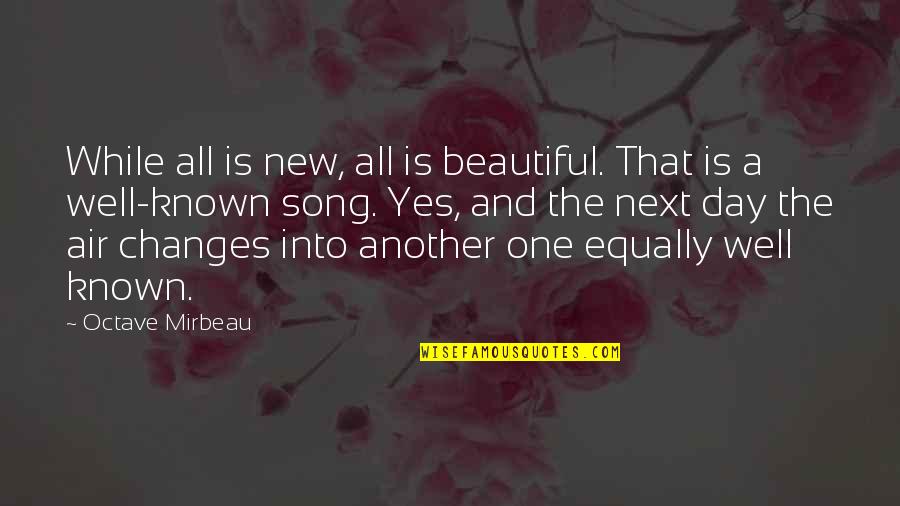 A Beautiful Song Quotes By Octave Mirbeau: While all is new, all is beautiful. That