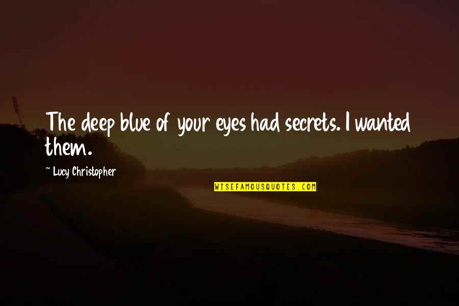 A Beautiful Sunny Day Quotes By Lucy Christopher: The deep blue of your eyes had secrets.