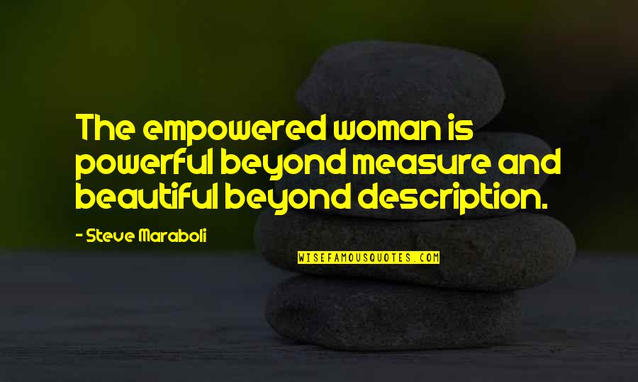 A Beautiful Woman Is Powerful Quotes By Steve Maraboli: The empowered woman is powerful beyond measure and