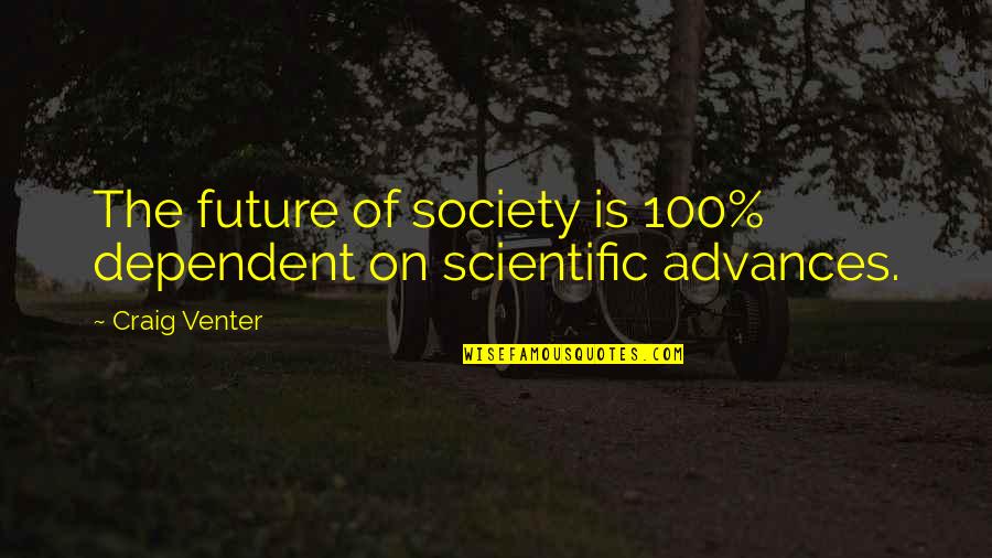 A Bee Movie Quotes By Craig Venter: The future of society is 100% dependent on