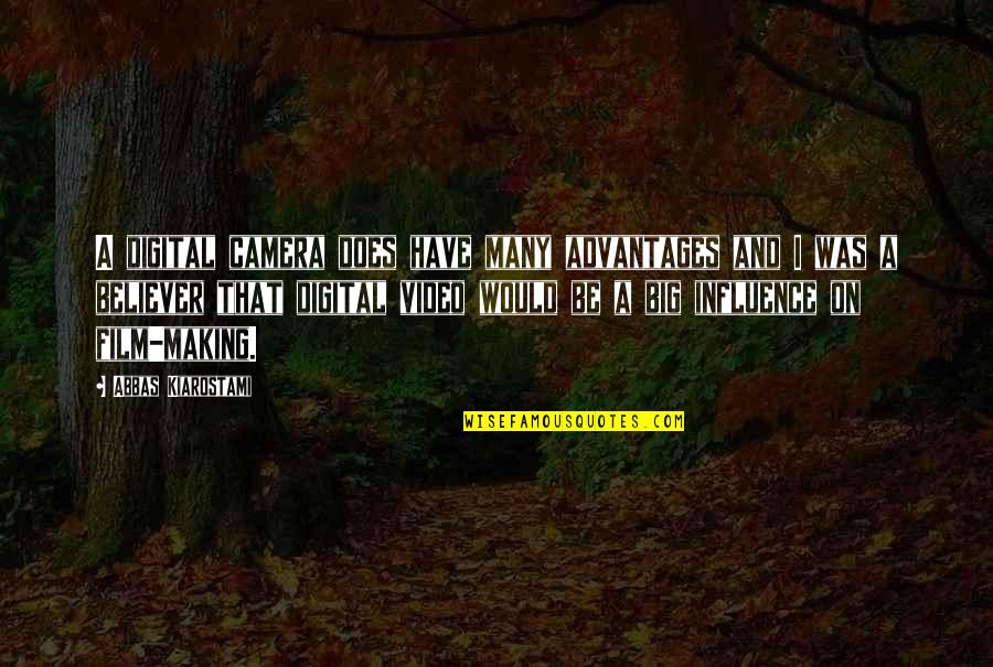 A Believer Quotes By Abbas Kiarostami: A digital camera does have many advantages and A Believer Quotes By Abbas Kiarostami: A digital camera does have many advantages and