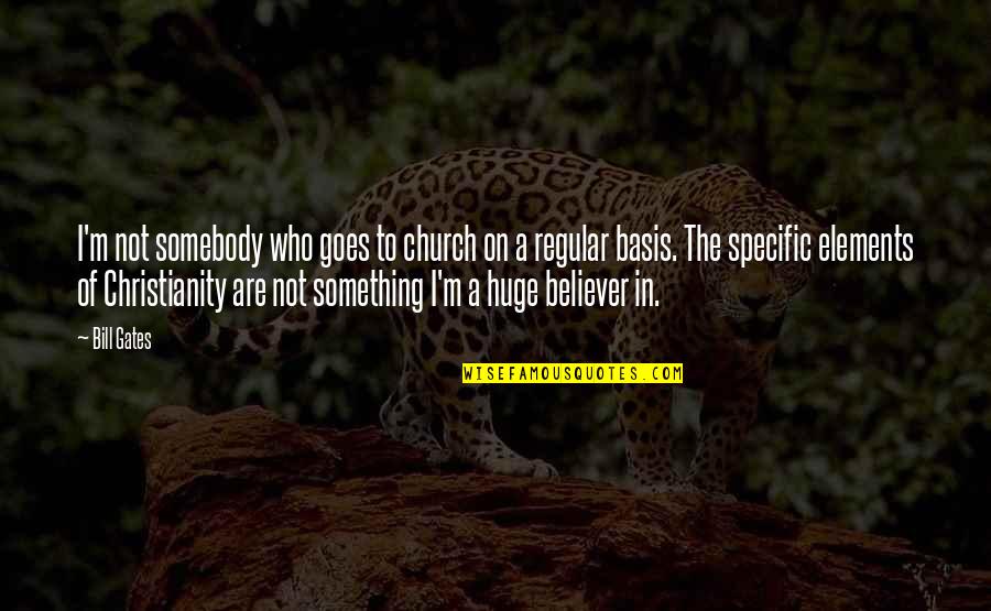A Believer Quotes By Bill Gates: I'm not somebody who goes to church on A Believer Quotes By Bill Gates: I'm not somebody who goes to church on