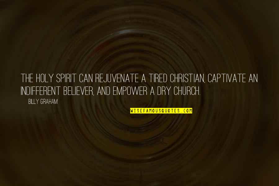 A Believer Quotes By Billy Graham: The Holy Spirit can rejuvenate a tired Christian, A Believer Quotes By Billy Graham: The Holy Spirit can rejuvenate a tired Christian,
