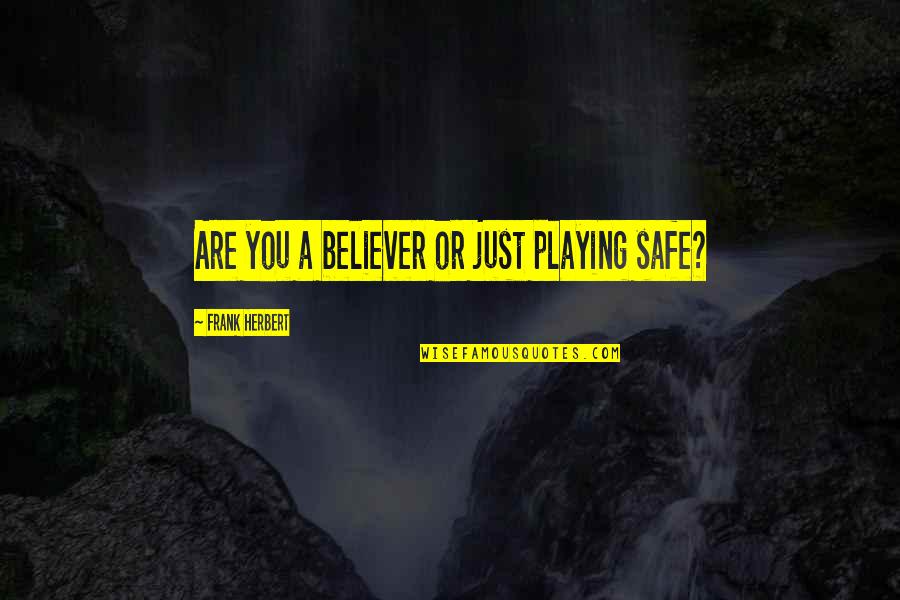 A Believer Quotes By Frank Herbert: Are you a believer or just playing safe? A Believer Quotes By Frank Herbert: Are you a believer or just playing safe?