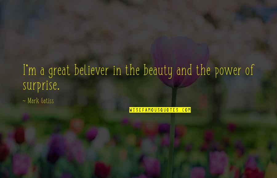 A Believer Quotes By Mark Gatiss: I'm a great believer in the beauty and