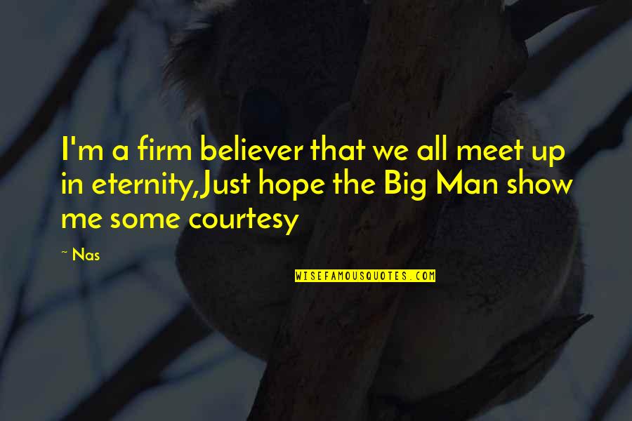 A Believer Quotes By Nas: I'm a firm believer that we all meet A Believer Quotes By Nas: I'm a firm believer that we all meet