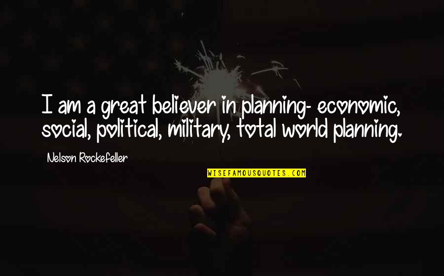 A Believer Quotes By Nelson Rockefeller: I am a great believer in planning- economic, A Believer Quotes By Nelson Rockefeller: I am a great believer in planning- economic,
