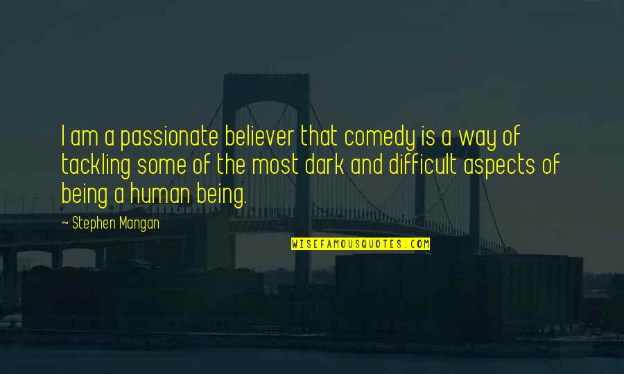 A Believer Quotes By Stephen Mangan: I am a passionate believer that comedy is A Believer Quotes By Stephen Mangan: I am a passionate believer that comedy is