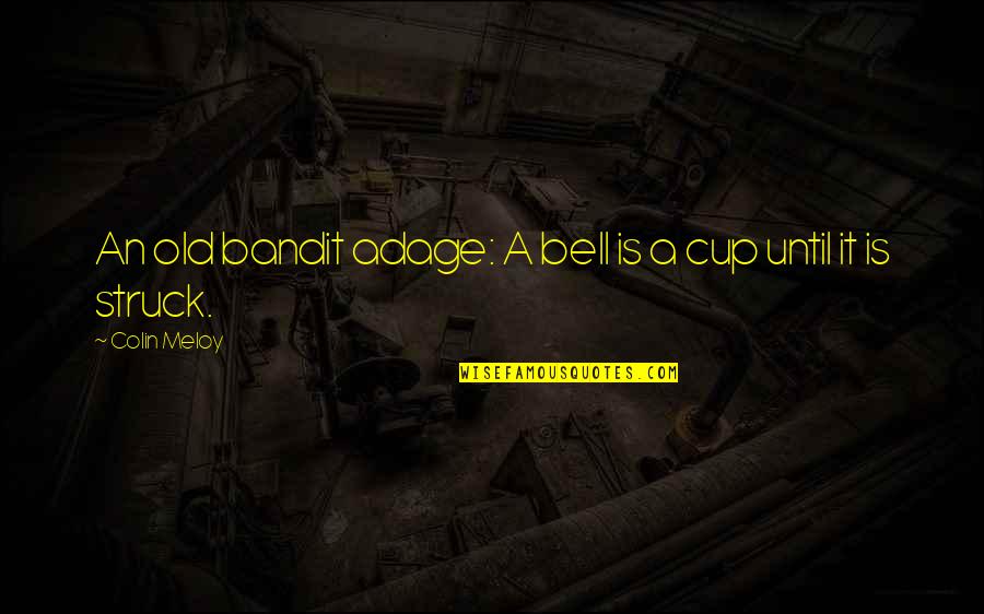 A Bell Quotes By Colin Meloy: An old bandit adage: A bell is a A Bell Quotes By Colin Meloy: An old bandit adage: A bell is a