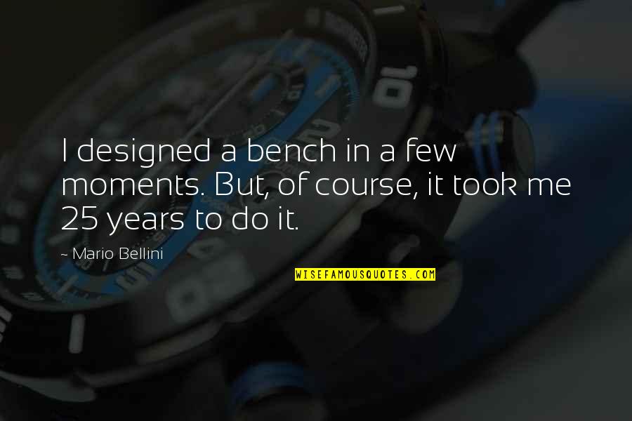A Bench Quotes By Mario Bellini: I designed a bench in a few moments.