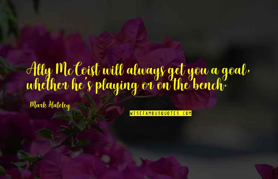 A Bench Quotes By Mark Hateley: Ally McCoist will always get you a goal,