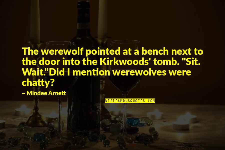 A Bench Quotes By Mindee Arnett: The werewolf pointed at a bench next to