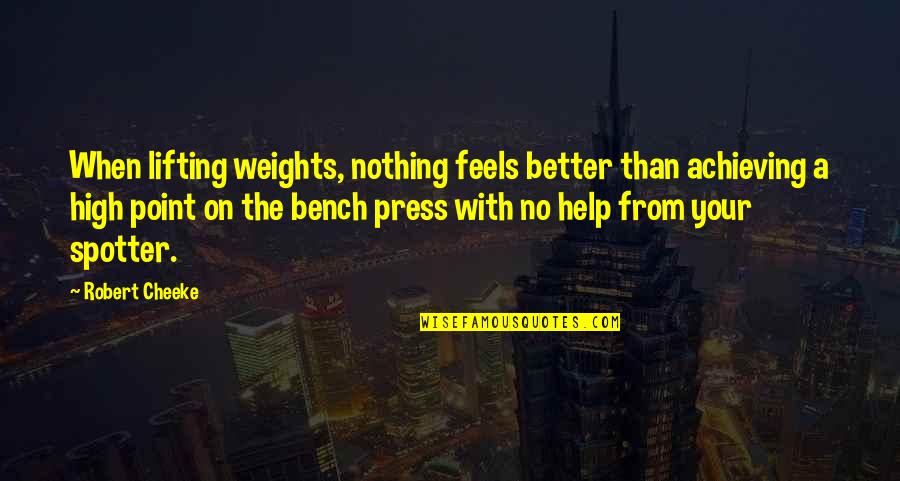 A Bench Quotes By Robert Cheeke: When lifting weights, nothing feels better than achieving