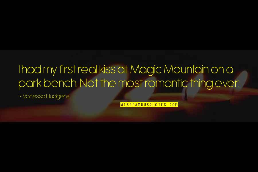 A Bench Quotes By Vanessa Hudgens: I had my first real kiss at Magic