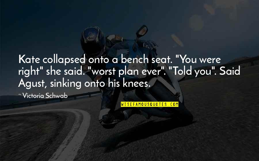 A Bench Quotes By Victoria Schwab: Kate collapsed onto a bench seat. "You were