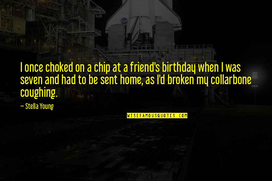 A Best Friend Birthday Quotes By Stella Young: I once choked on a chip at a