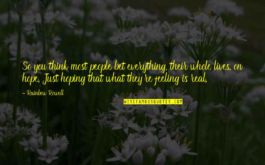 A Best Friend Died Quotes By Rainbow Rowell: So you think most people bet everything, their A Best Friend Died Quotes By Rainbow Rowell: So you think most people bet everything, their