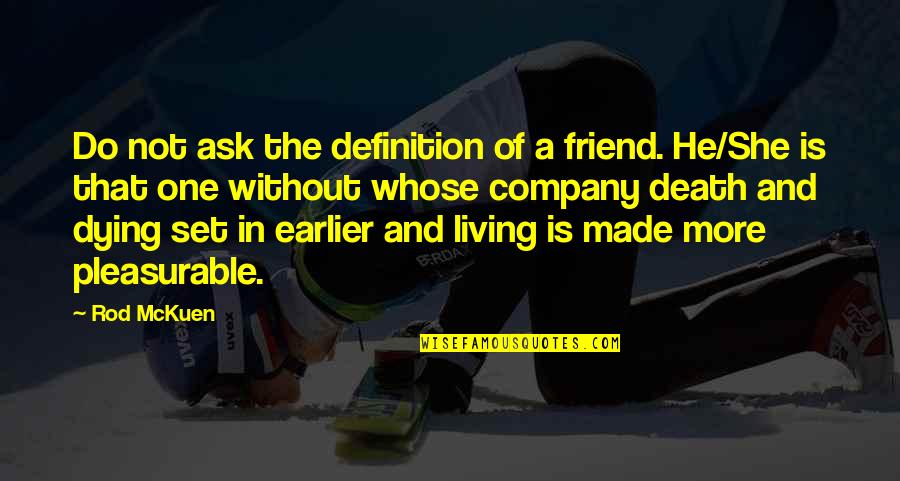 A Best Friend Dying Quotes By Rod McKuen: Do not ask the definition of a friend.