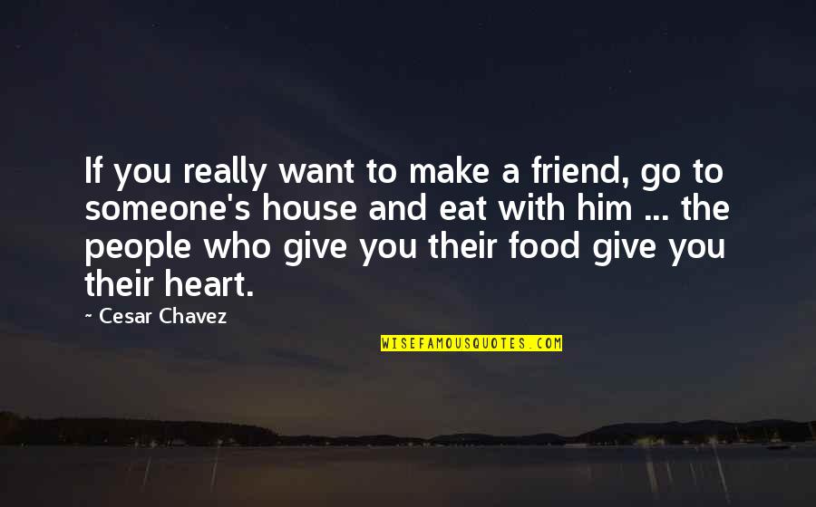 A Best Friend Is Someone Who Quotes By Cesar Chavez: If you really want to make a friend,