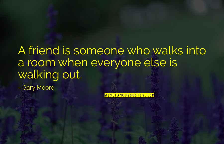 A Best Friend Is Someone Who Quotes By Gary Moore: A friend is someone who walks into a