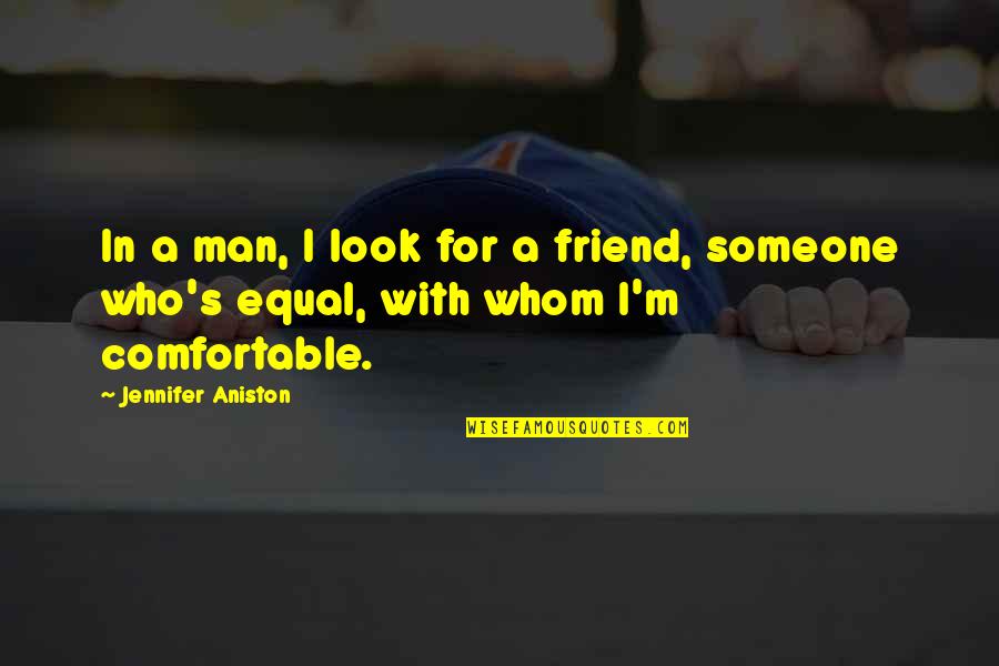 A Best Friend Is Someone Who Quotes By Jennifer Aniston: In a man, I look for a friend,