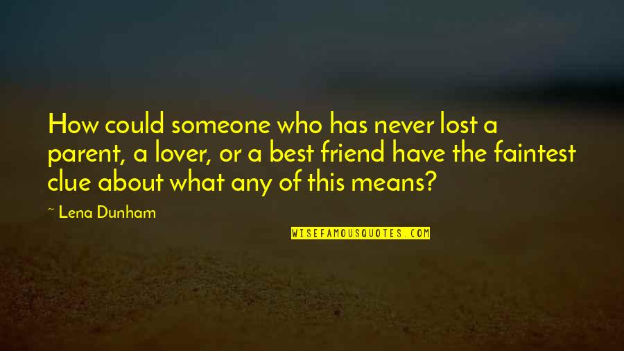 A Best Friend Is Someone Who Quotes By Lena Dunham: How could someone who has never lost a