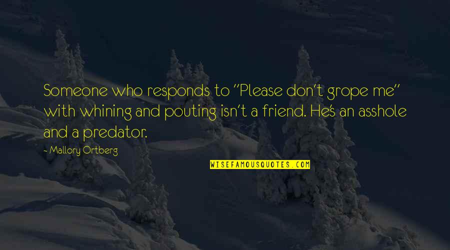 A Best Friend Is Someone Who Quotes By Mallory Ortberg: Someone who responds to "Please don't grope me"