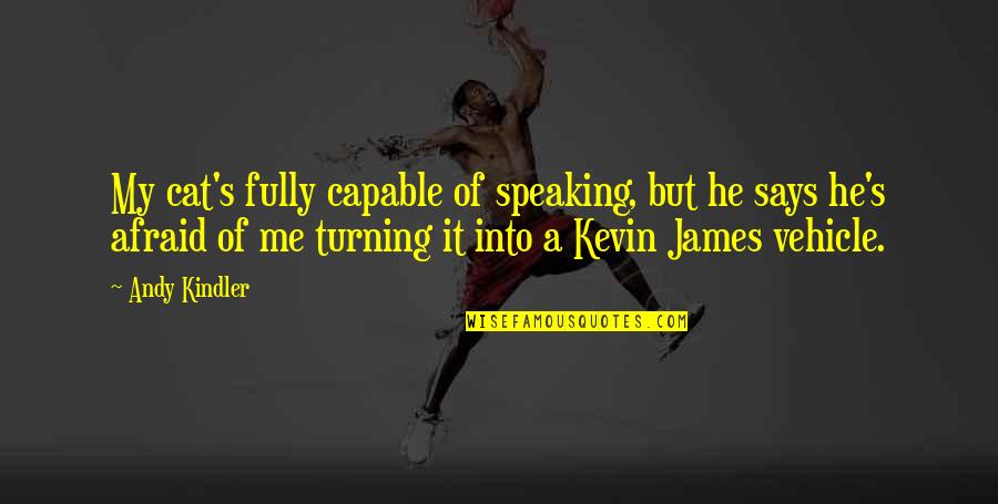A Best Friend Leaving Quotes By Andy Kindler: My cat's fully capable of speaking, but he