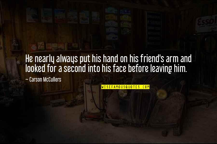 A Best Friend Leaving Quotes By Carson McCullers: He nearly always put his hand on his