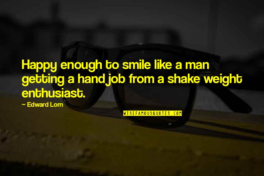 A Best Friend Leaving Quotes By Edward Lorn: Happy enough to smile like a man getting