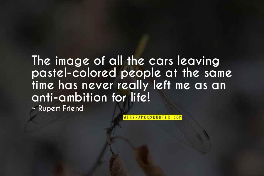 A Best Friend Leaving Quotes By Rupert Friend: The image of all the cars leaving pastel-colored