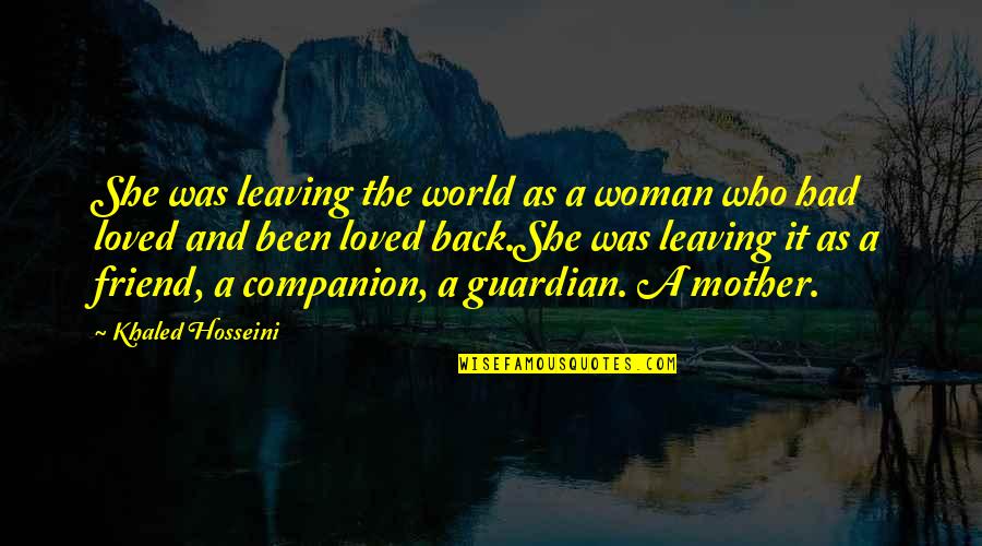 A Best Friend Leaving You Quotes By Khaled Hosseini: She was leaving the world as a woman