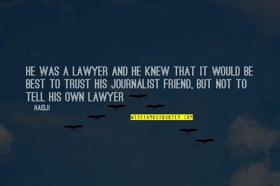 A Best Friend Quotes By Haidji: He was a lawyer and he knew that