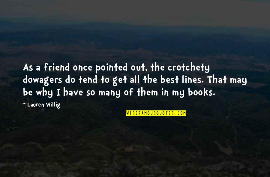 A Best Friend Quotes By Lauren Willig: As a friend once pointed out, the crotchety