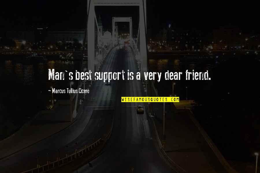 A Best Friend Quotes By Marcus Tullius Cicero: Man's best support is a very dear friend.