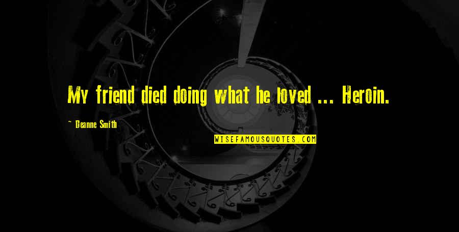 A Best Friend That Died Quotes By Deanne Smith: My friend died doing what he loved ...