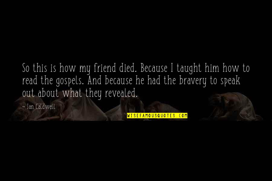 A Best Friend That Died Quotes By Ian Caldwell: So this is how my friend died. Because