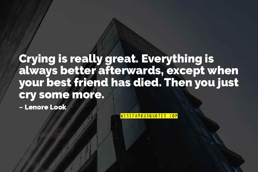 A Best Friend That Died Quotes By Lenore Look: Crying is really great. Everything is always better
