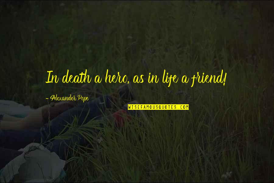 A Best Friend's Death Quotes By Alexander Pope: In death a hero, as in life a