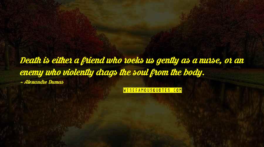 A Best Friend's Death Quotes By Alexandre Dumas: Death is either a friend who rocks us