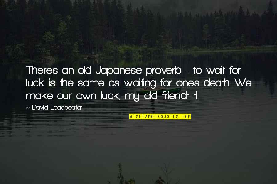 A Best Friend's Death Quotes By David Leadbeater: There's an old Japanese proverb - to wait
