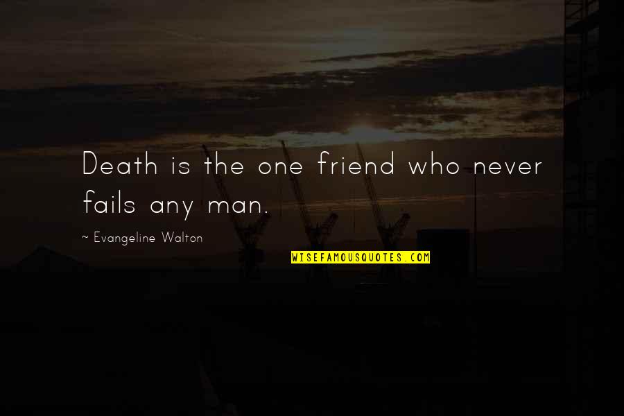 A Best Friend's Death Quotes By Evangeline Walton: Death is the one friend who never fails